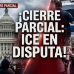 EE. UU. en cierre parcial: disputa por fondos de ICE prolonga la crisis